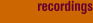 recordings